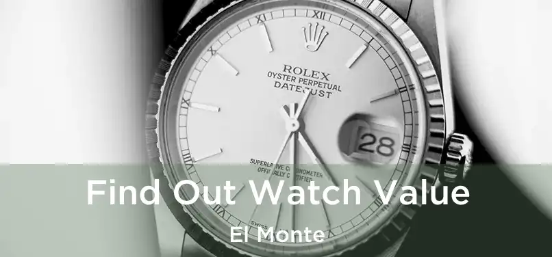  Find Out Watch Value El Monte