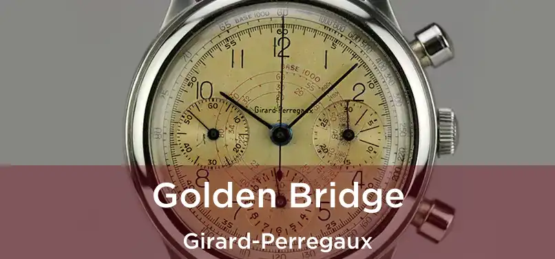  Golden Bridge Girard-Perregaux