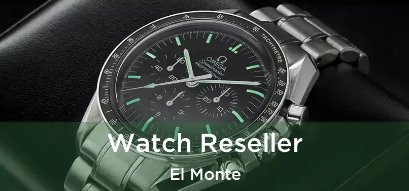  Watch Reseller El Monte
